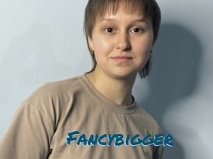 Fancybigger