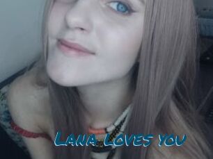 Lana_loves_you