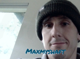 Maxmyshaft